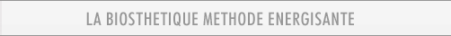 LA BIOSTHETIQUE METHODE ENERGISANTE