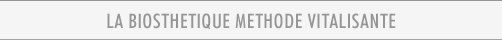 LA BIOSTHETIQUE METHODE VITALISANTE